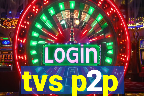 tvs p2p